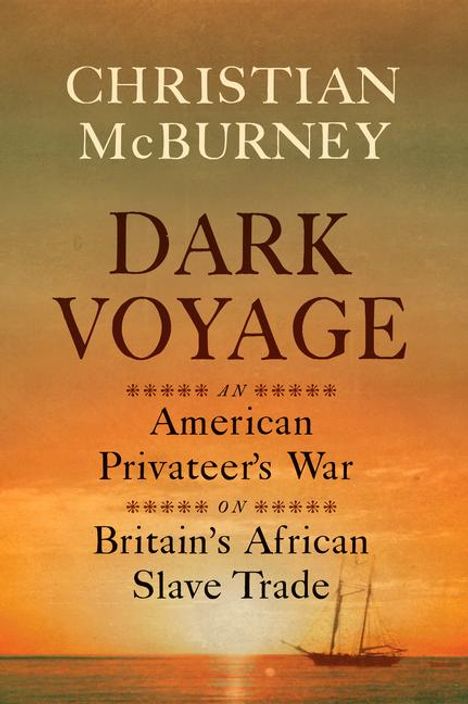 „Christian McBurney, Dark Voyage: An American Privateer's War on Britain's African Slave Trade”. Sonnenuntergang über dem Meer.