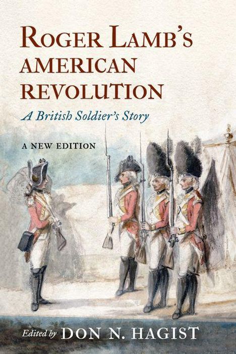 Text: "Roger Lamb's American Revolution: A British Soldier's Story. A New Edition. Edited by Don N. Hagist." Illustration: Vier britische Soldaten.