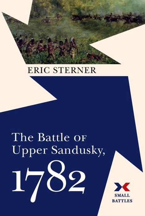 "The Battle of Upper Sandusky, 1782" von Eric Sterner. Oben ein Gemälde von Soldaten in einer grünen Landschaft. Unten ein Logo.
