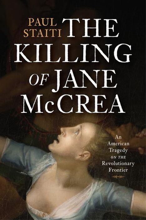 Paul Staiti: The Killing of Jane McCrea, Buch