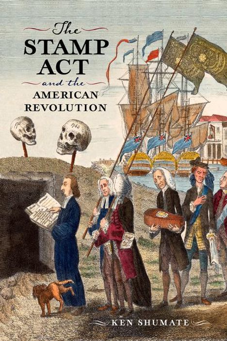Ken Shumate: The Stamp ACT and the American Revolution, Buch