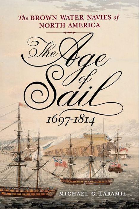 "The Brown Water Navies of North America: The Age of Sail 1697-1814" von Michael G. Laramie. Gemälde von Segelschiffen.