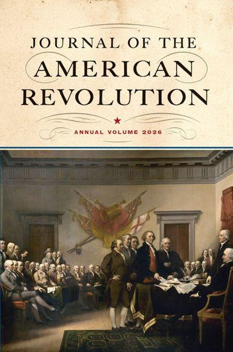 „Journal of the American Revolution, Annual Volume 2026.“ Ein historisches Gemälde, Männer im Raum unterschreiben Dokumente.