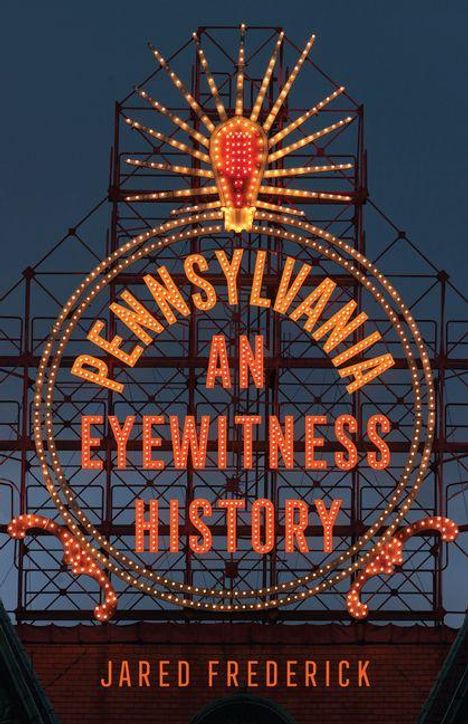 Text: "Pennsylvania An Eyewitness History. Jared Frederick." Leuchtendes Retro-Schild mit Glühbirnen in Stahlgerüst.