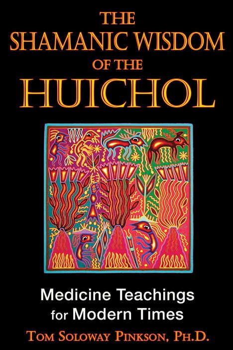 Tom Soloway Pinkson: The Shamanic Wisdom of the Huichol, Buch