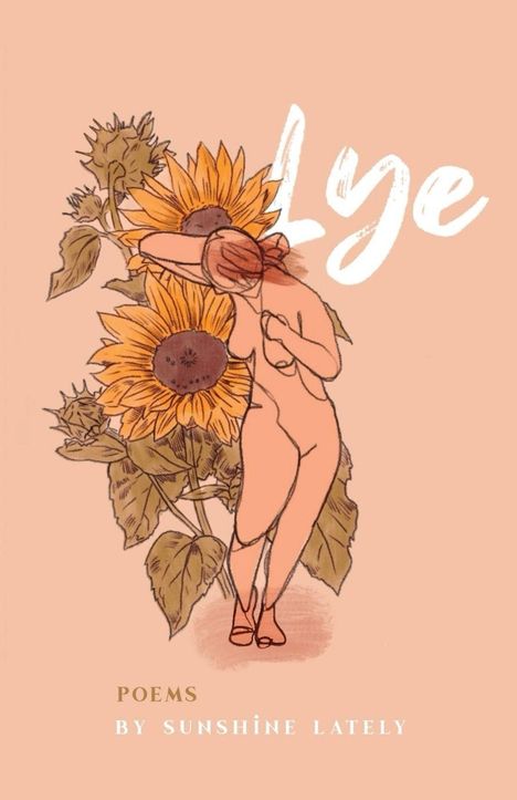 Text: "Lye Poems by Sunshine Lately". Illustration: Eine nackte Person neben großen Sonnenblumen. Hintergrund in hellem Orange.