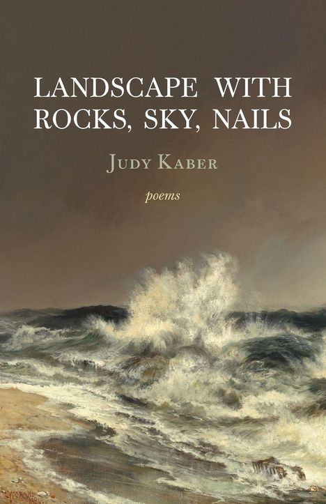 Texte: "LANDSCAPE WITH ROCKS, SKY, NAILS", "Judy Kaber", "poems". Illustration einer wilden Meeresbrandung.