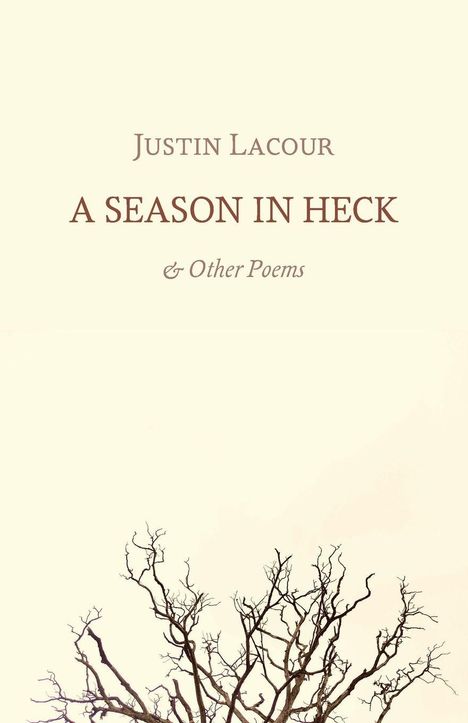 "Justin Lacour, A Season in Heck & Other Poems." Unten karge Baumzweige auf hellem Hintergrund.