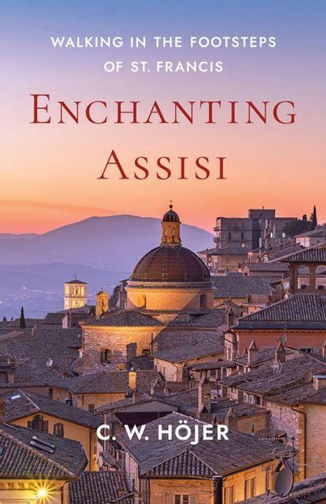 Text: "Walking in the Footsteps of St. Francis. Enchanting Assisi. C. W. Höjer." Abendstimmung über historischer Stadtansicht.