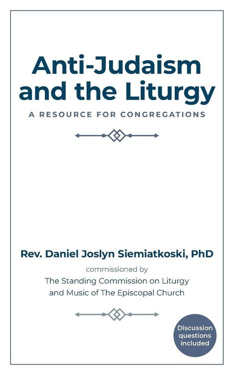 Der Text lautet: "Anti-Judaism and the Liturgy: A Resource for Congregations." Unten: "Rev. Daniel Joslyn Siemiatkoski, PhD."