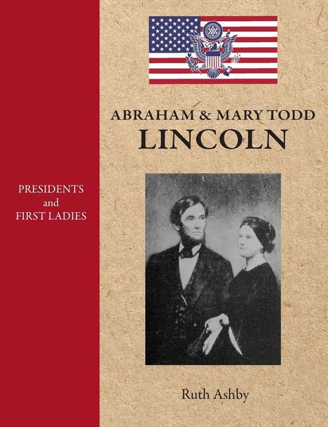 Ruth Ashby: Presidents &amp; First Ladies-Abraham &amp; Mary Todd Lincoln, Buch