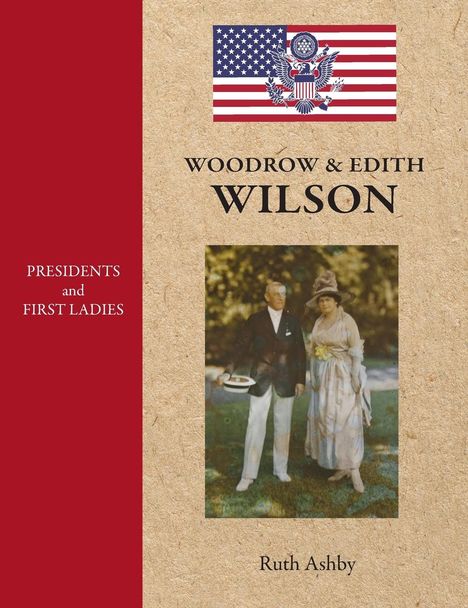 Ruth Ashby: Presidents and First Ladies-Woodrow &amp; Edith Wilson, Buch