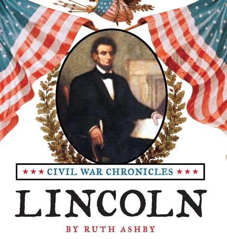 "Civil War Chronicles", "Lincoln", "by Ruth Ashby". Illustration von Lincoln, umgeben von US-Flaggen und Adler.