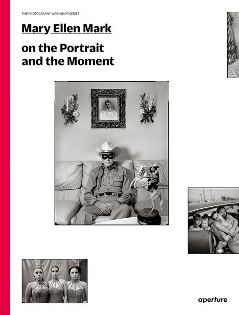 Mary Ellen Mark: Mary Ellen Mark on the Portrait and the Moment, Buch