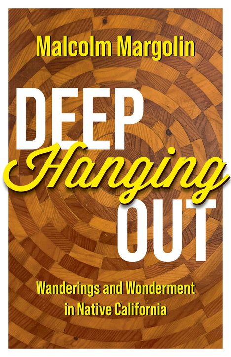 Titel: "Deep Hanging Out". Untertitel: "Wanderings and Wonderment in Native California". Hintergrund: Holzmuster in Brauntönen.