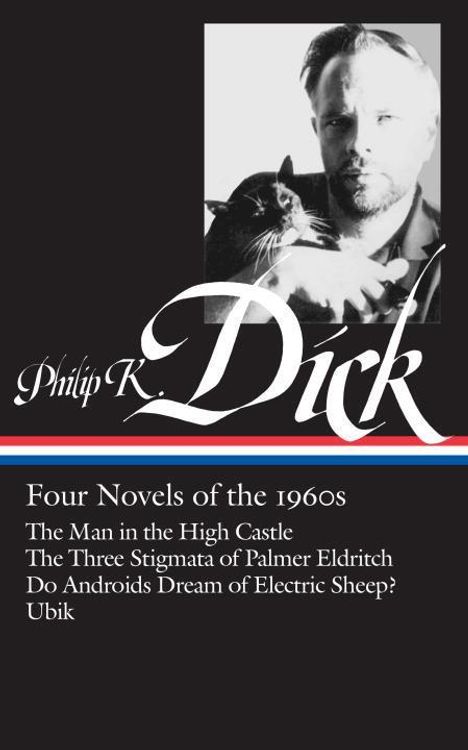 Philip K. Dick: Philip K. Dick: Four Novels of the 1960s (Loa #173): The Man in the High Castle / The Three Stigmata of Palmer Eldritch / Do Androids Dream of Electri, Buch