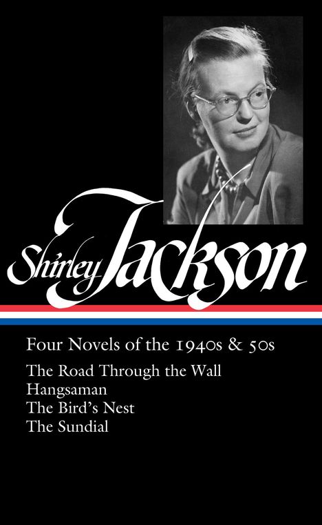 Shirley Jackson: Shirley Jackson: Four Novels of the 1940s &amp; 50s (Loa #336): The Road Through the Wall / Hangsaman / The Bird's Nest / The Sundial, Buch