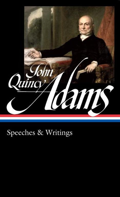 John Quincy Adams: John Quincy Adams: Speeches &amp; Writings (Loa #390), Buch