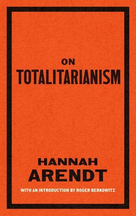 Cover mit den Texten: "On Totalitarianism", "Hannah Arendt", "With an introduction by Roger Berkowitz". Oranger Hintergrund.