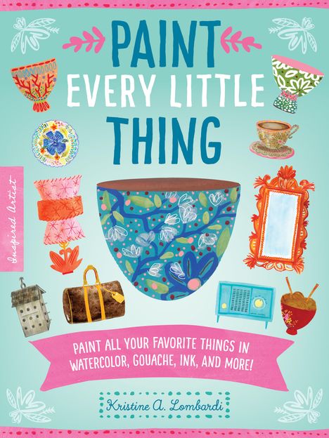 Kristine A Lombardi: Paint Every Little Thing, Buch