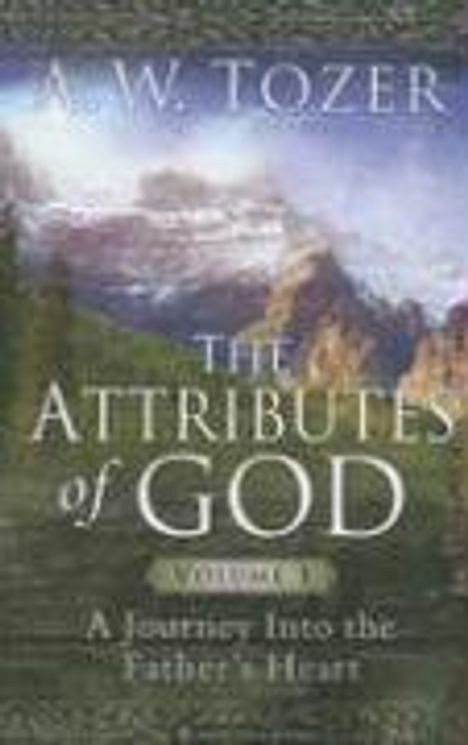 Text: "A.W. Tozer", "The Attributes of God", "Volume 1", "A Journey Into the Father's Heart". Landschaft mit Bergen im Hintergrund.