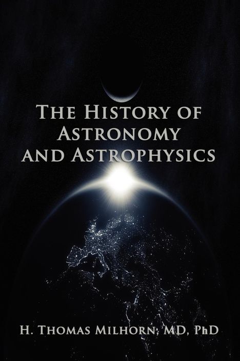 H. Thomas Milhorn: The History of Astronomy and Astrophysics, Buch