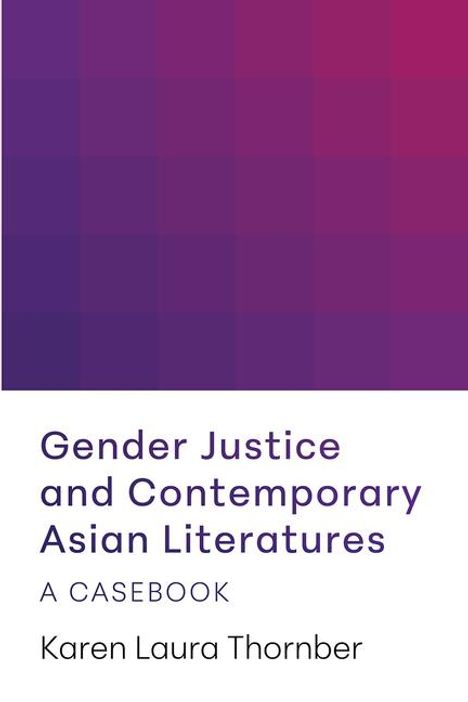 Karen Laura Thornber: Gender Justice and Contemporary Asian Literatures, Buch