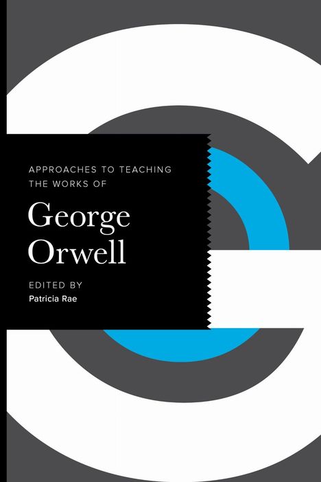"Approaches to Teaching the Works of George Orwell" von Patricia Rae, schwarzes Cover mit blauen und grauen Kreisen.