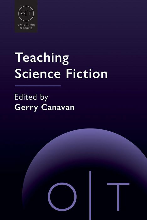 Oben steht „Teaching Science Fiction“, darunter „Edited by Gerry Canavan“. Unten ein halber Kreis mit „o|t“.
