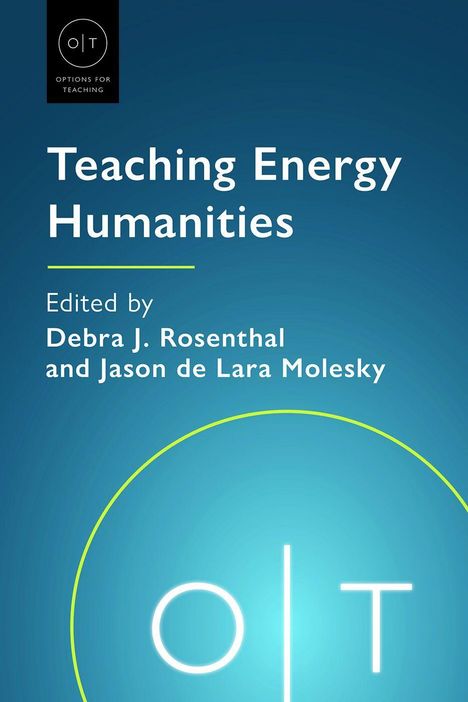 "Teaching Energy Humanities" von Debra J. Rosenthal und Jason de Lara Molesky, blaues Cover, Logo "O|T".