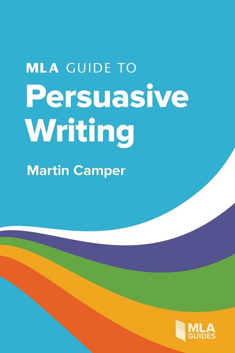 Text: "MLA Guide to Persuasive Writing, Martin Camper". Bunte Wellenmuster unten, blaues Layout, Logo rechts unten.