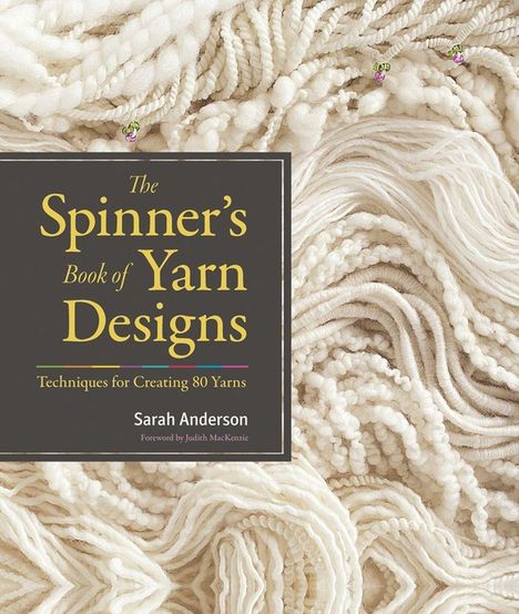 Sarah Anderson: The Spinner's Book of Yarn Designs: Techniques for Creating 80 Yarns, Buch