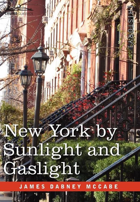 James Dabney Mccabe: New York by Sunlight and Gaslight, Buch