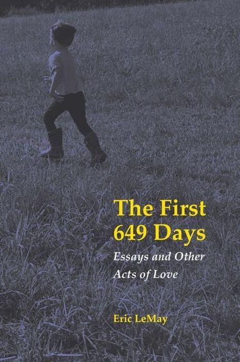 "The First 649 Days: Essays and Other Acts of Love" von Eric LeMay. Kind läuft über eine Wiese.