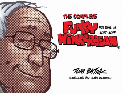 "The Complete Funky Winkerbean Volume 16 2017-2019. Tom Batiuk. Foreword by John Morrow." Illustration eines lächelnden Mannes.