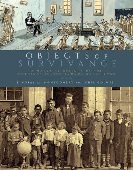 Lindsay M. Montgomery: Objects of Survivance: A Material History of the American Indian School Experience, Buch