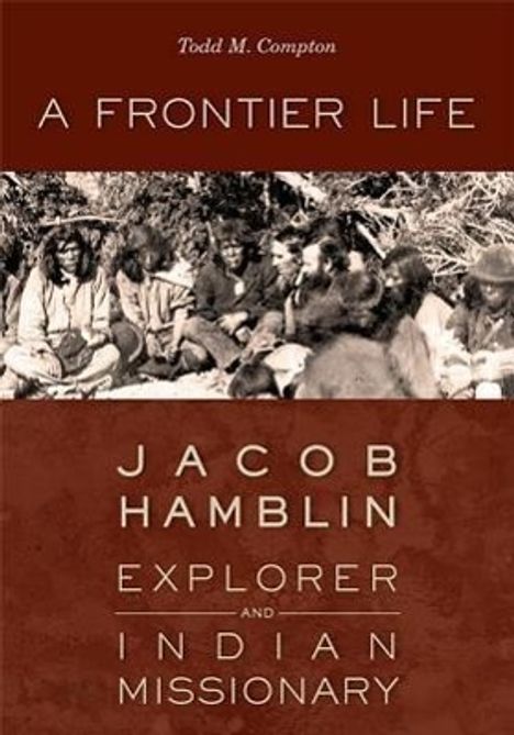 Todd M Compton: A Frontier Life, Buch