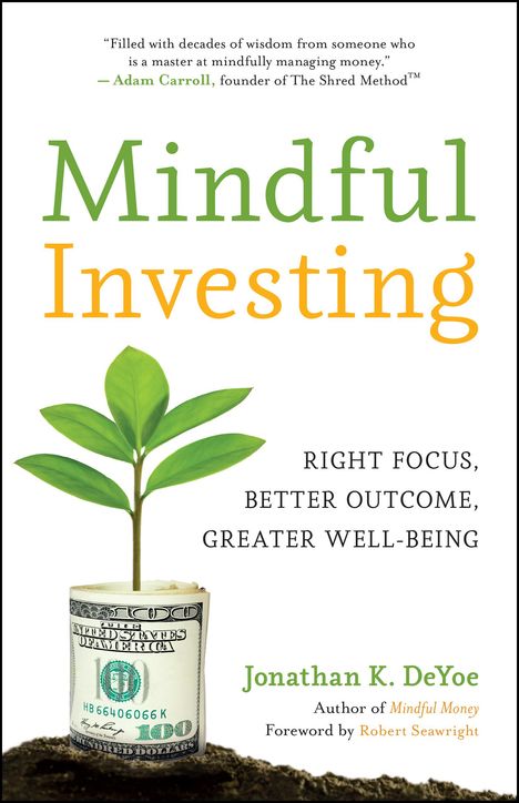 Jonathan K. Deyoe: Mindful Investing: Simple Practices for Building Sustainable Wealth, Buch