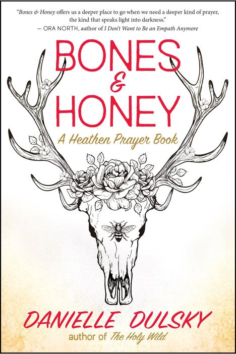 Danielle Dulsky: Bones &amp; Honey: A Heathen Prayer Book, Buch