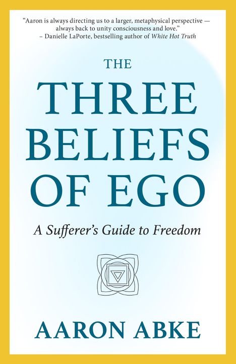 Aaron Abke: The Three Beliefs of Ego, Buch