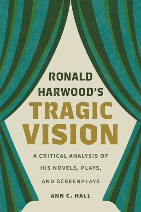 Ann C Hall: Ronald Harwood's Tragic Vision, Buch