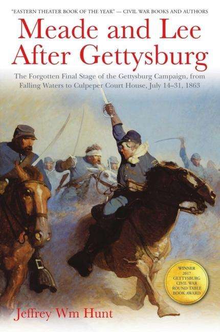 Jeffrey Hunt: Meade and Lee After Gettysburg: The Forgotten Final Stage of the Gettysburg Campaign, from Falling Waters to Culpeper Court House, July 14-31, 1863, Buch