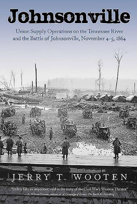 Jerry T. Wooten: Johnsonville: Union Supply Operations on the Tennessee River and the Battle of Johnsonville, November 4-5, 1864, Buch