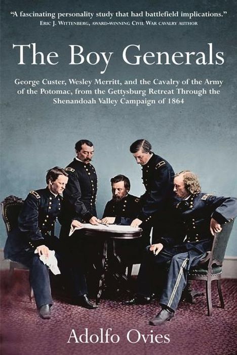 Adolfo Ovies: The Boy Generals: George Custer, Wesley Merritt, and the Cavalry of the Army of the Potomac, Buch