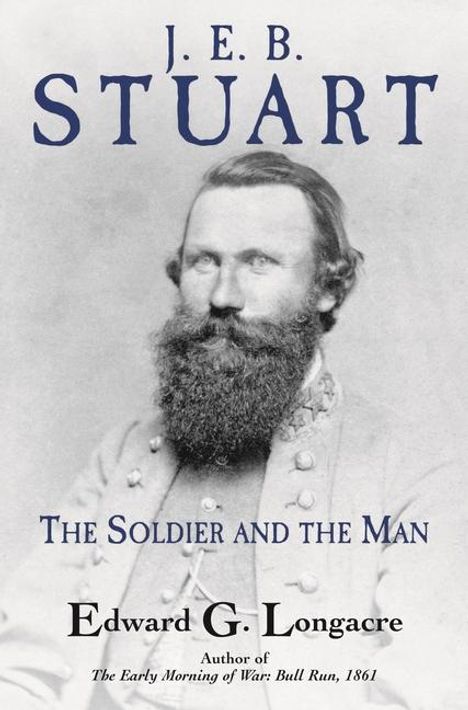 Edward G. Longacre: General J. E. B. Stuart: The Soldier and the Man, Buch