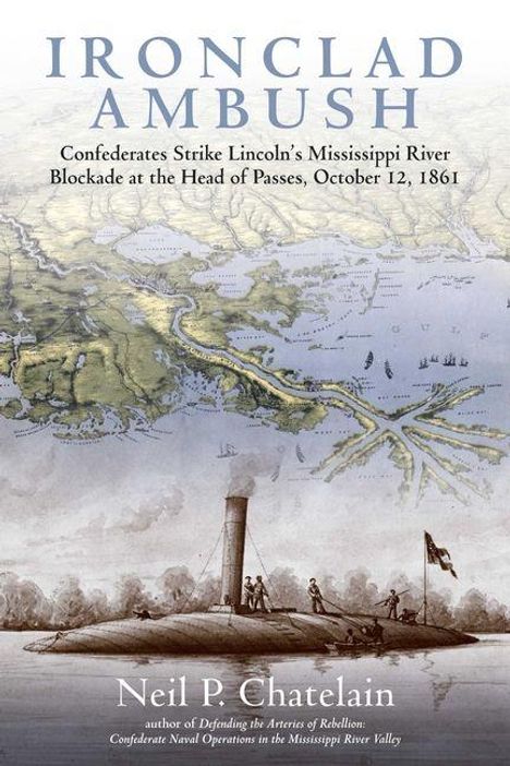 Buchtitel: Ironclad Ambush. Karte oben. Unten historische Szene mit Flussschiff und Soldaten. Name: Neil P. Chatelain.