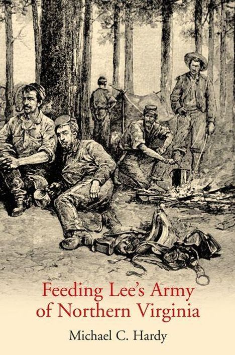 "Feeding Lee’s Army of Northern Virginia" von Michael C. Hardy. Eine historische Illustration von Soldaten im Wald bei einem Lagerfeuer.