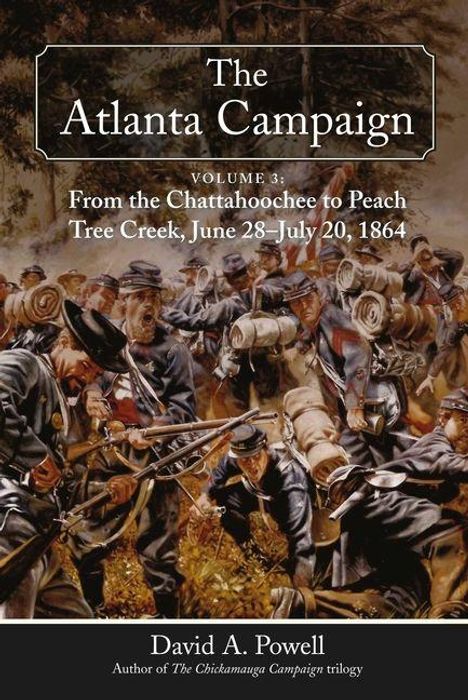 "The Atlanta Campaign: From the Chattahoochee to Peach Tree Creek, June 28–July 20, 1864" von David A. Powell. Soldaten in Schlacht.