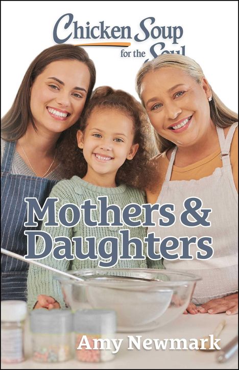 Amy Newmark: Chicken Soup for the Soul: Mothers &amp; Daughters, Buch