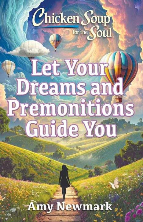 "Chicken Soup for the Soul: Let Your Dreams and Premonitions Guide You" von Amy Newmark. Illustrativ, Heißluftballons.
